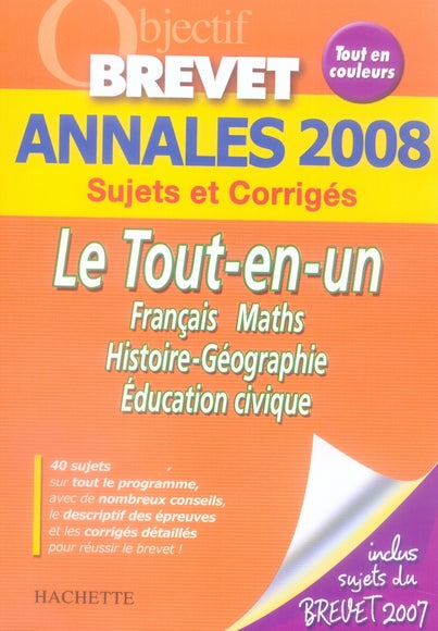 Objectif brevet : annales 2008 sujets et corrigés ; le tout-en-un (édition 2008)