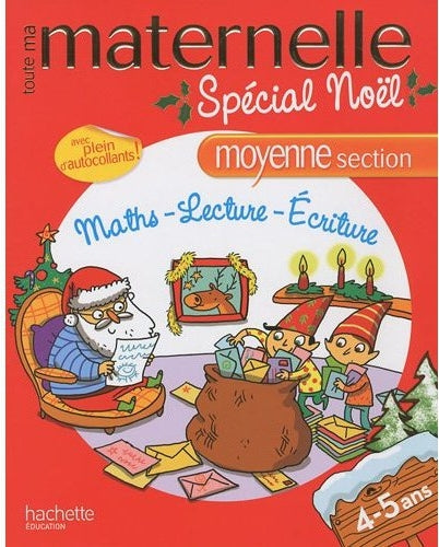 Toute ma maternelle : spécial Noël ; mathématiques/lecture/écriture ; moyenne section ; 4/5 ans