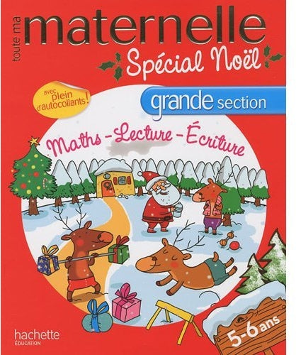 Toute ma maternelle : spécial Noël ; mathématiques/lecture/écriture ; grande section ; 5/6 ans
