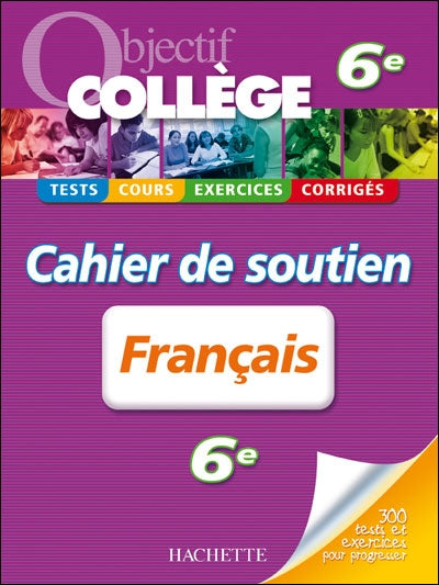 OBJECTIF COLLEGE : français ; 6ème ; cahier de soutien