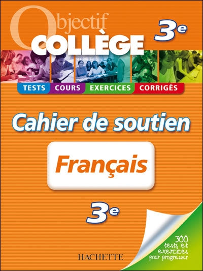 OBJECTIF COLLEGE : français ; 3ème ; cahier de soutien