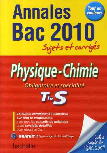 Annales bac ; sujets et corrigés : physique/chimie ; terminale S ; annales et sujets corrigés (édition 2010)