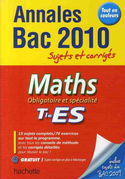 Annales bac ; sujets et corrigés : mathématiques ; terminale ES ; sujets et corrigés (édition 2010)