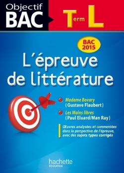 Objectif bac : l'épreuve de littérature ; terminale L ; bac 2015