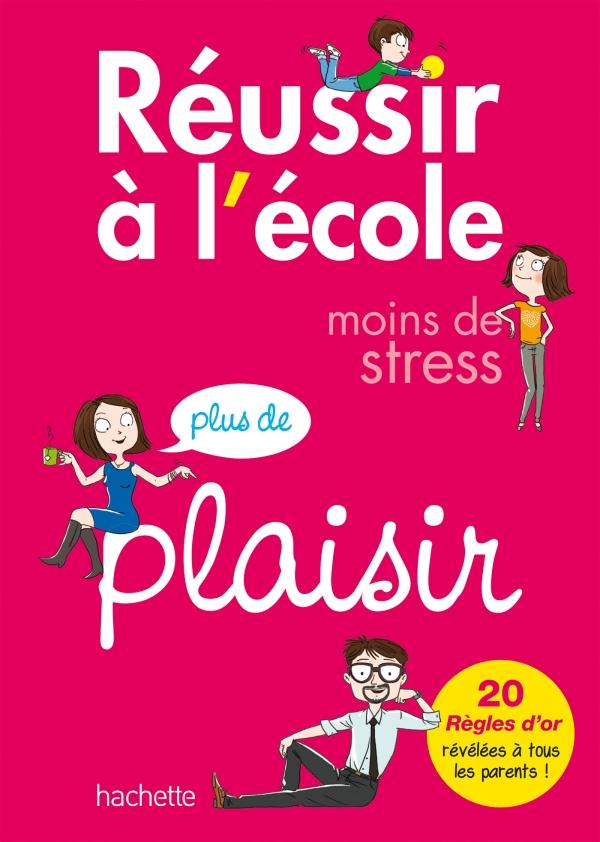 Réussir à l'école ; moins de stress, plus de plaisir