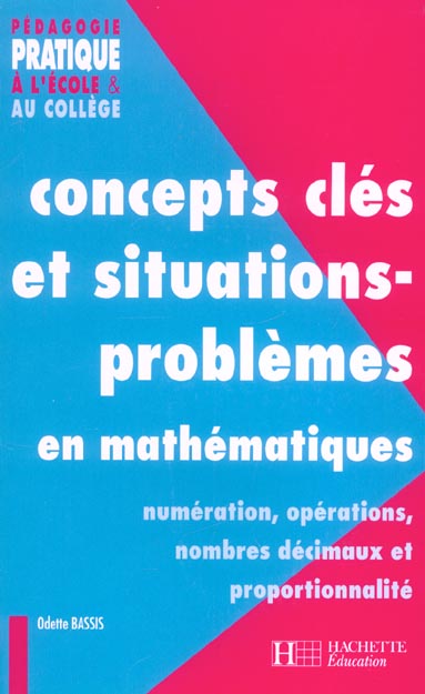 Concepts clés et situations-problèmes en mathématiques Tome 1 ; numération, opérations, nombres décimauxn et proportionnalité