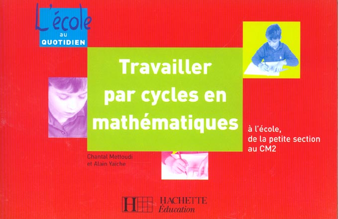 Travailler par cycles en maths ; a l'ecole de la petite section au cm2