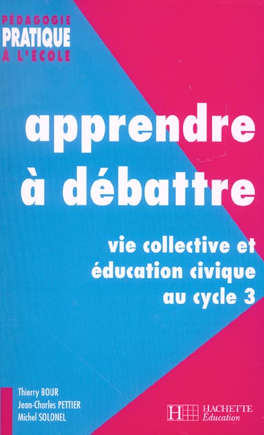 Apprendre a debattre ; vie collective et education civique au cycle 3