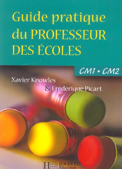 Guide pratique du professeur des écoles ; CM1-CM2