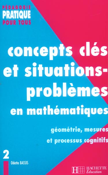 Concepts clés et situations-problèmes en mathématiques Tome 2 ; géométrie, mesures et processus cognitifs