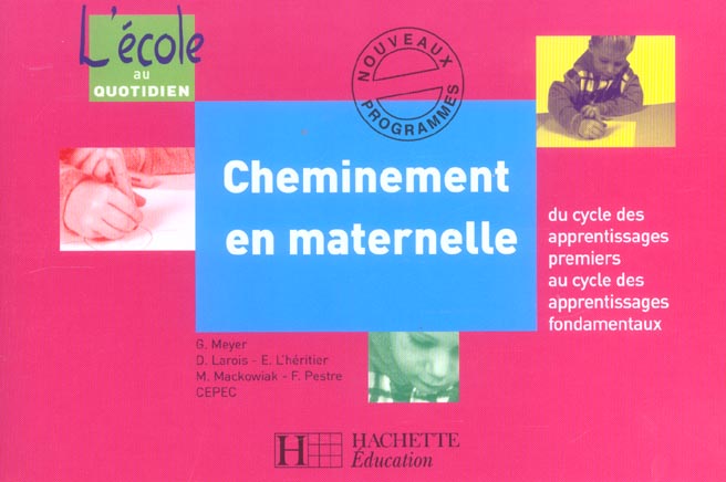 Cheminement en maternelle ; du cycle des apprentissages premiers au cycle des apprentissages fondamentaux (édition 2004)