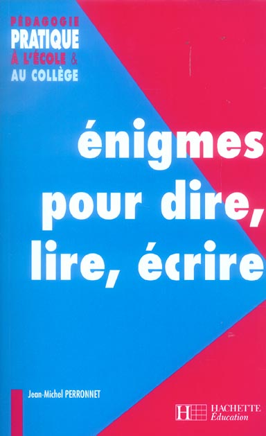 Enigmes pour dire, lire, ecrire - ecole, college