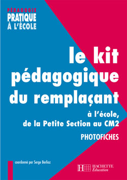 Le kit pedagogique du remplacant a l'ecole, de la petite section au cm2