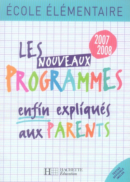 Les nouveaux programmes enfin expliqués aux parents ; école élémentaire (édition 2007-2008)