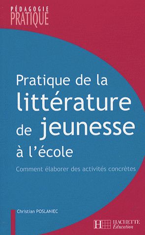 Pratique de la littérature de jeunesse à l'école ; comment élaborer des activités concrètes