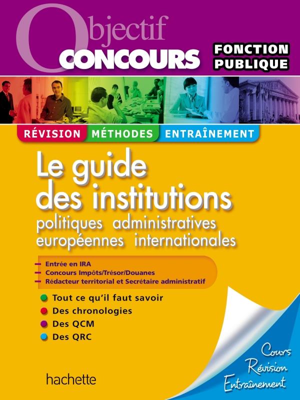 Objectif concours : la guide des institutions françaises ; catégories A et B