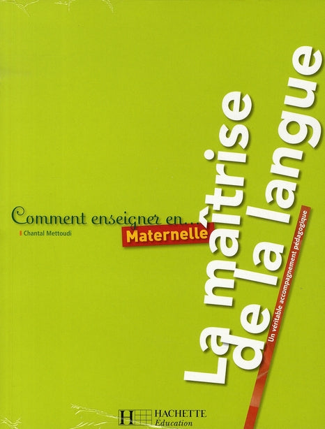 COMMENT ENSEIGNER EN... : maternelle ; la maîtrise de la langue