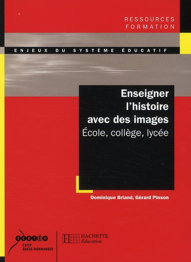 Enseigner l'histoire avec des images ; école, collège, lycée