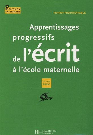 Apprentissages progressifs ; de l'écrit à l'école maternelle