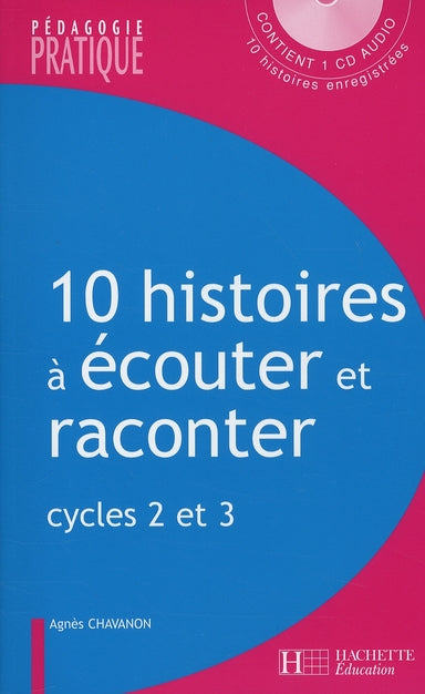 10 histoires à écouter et à raconter ; cycles 2 et 3