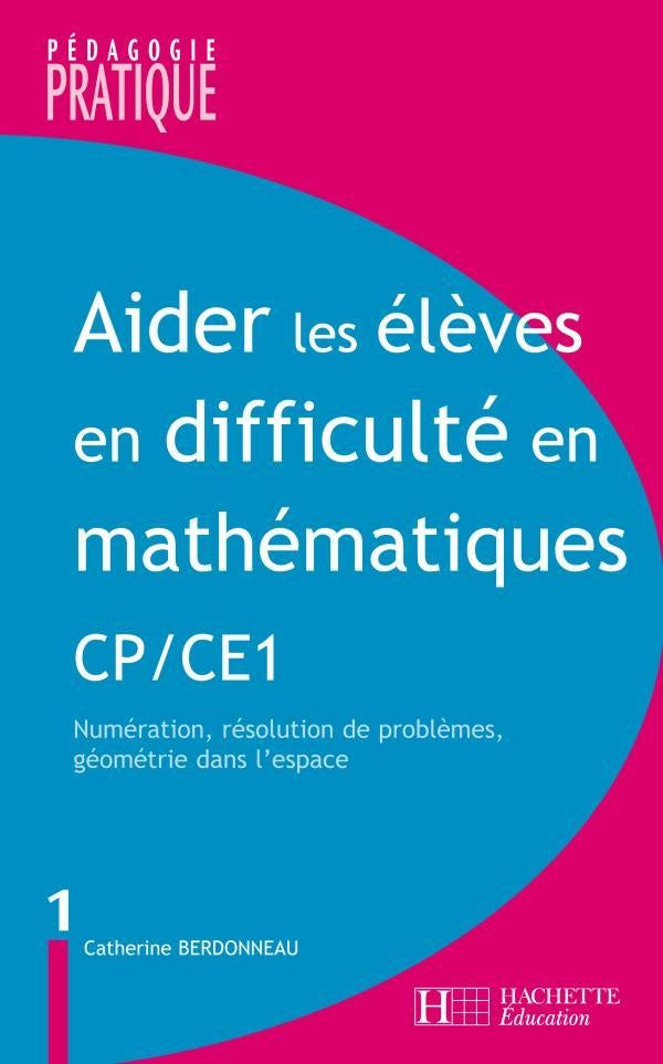 Aider les élèves en difficulté en mathématiques Tome 1 ; CP et CE1 ; numération, résolution de problèmes, géométrie dans l'espace
