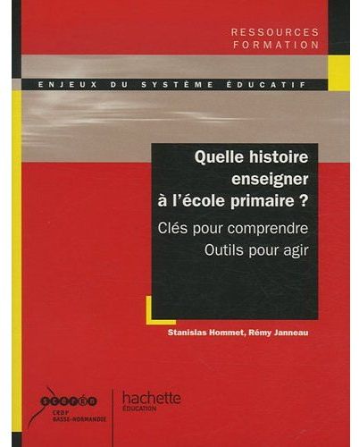 Quelle histoire enseigner a l'ecole primaire ? cles pour comprendre, outils pour agir