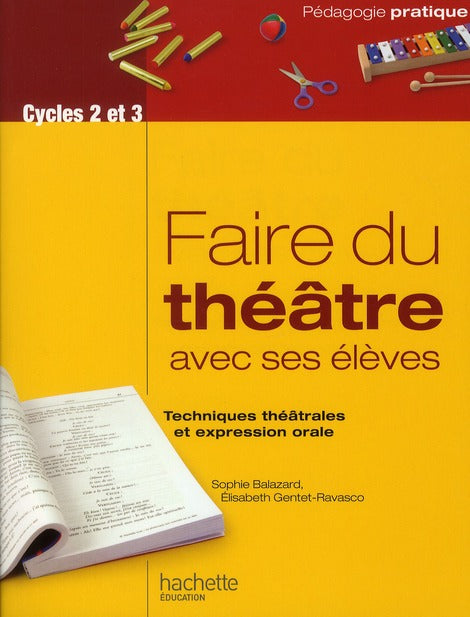 Faire du théâtre avec ses élèves ; techniques théâtrales et expression orale ; cycle 2 et 3