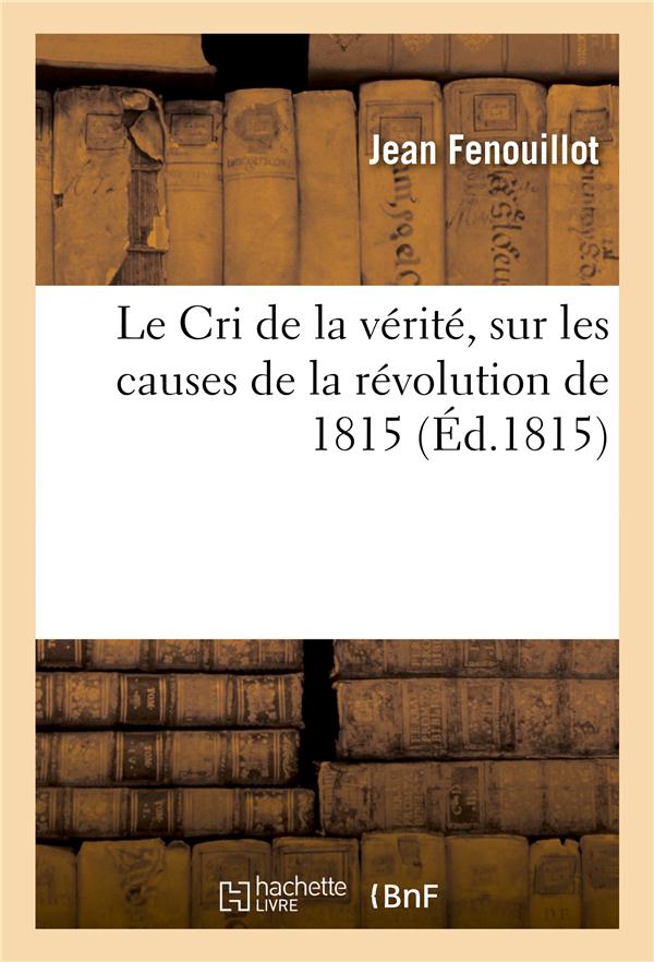 Le cri de la verite, sur les causes de la revolution de 1815
