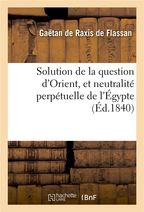 Solution de la question d'orient, et neutralite perpetuelle de l'egypte