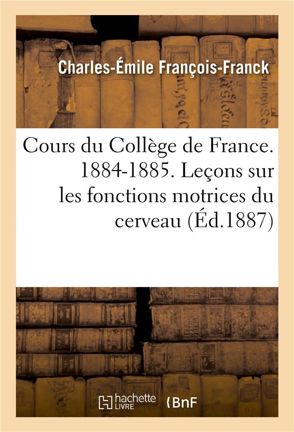 Cours du college de france. 1884-1885. lecons sur les fonctions motrices du cerveau