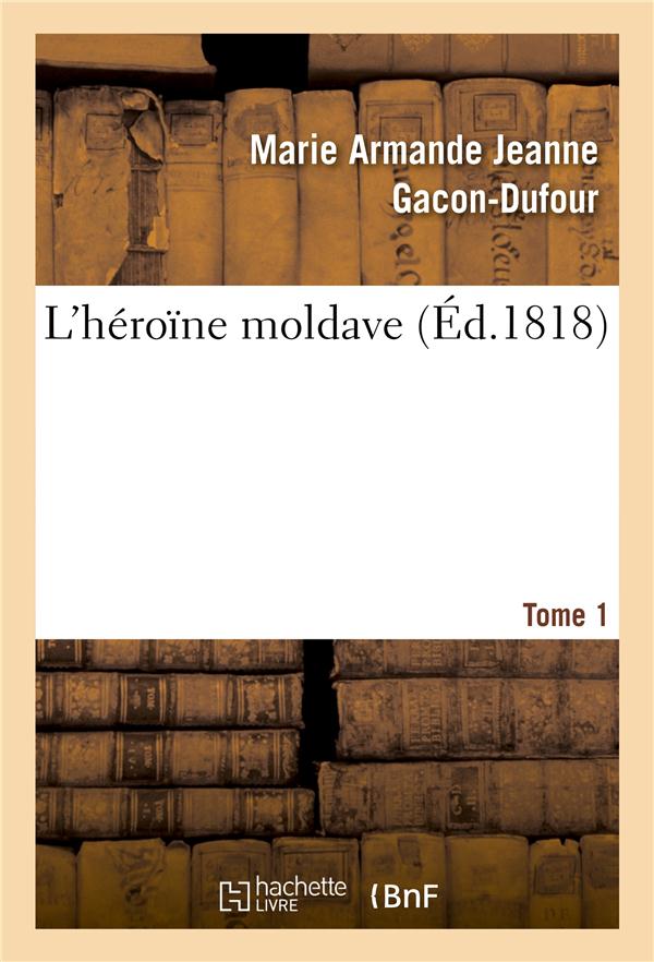 L'heroine moldave. tome 1