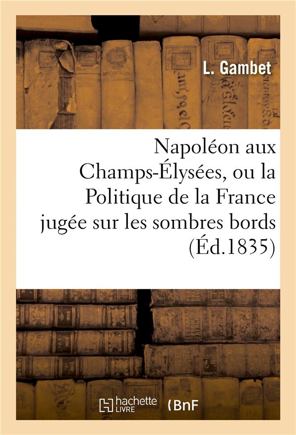 Napoleon aux champs-elysees, ou la politique de la france jugee sur les sombres bords