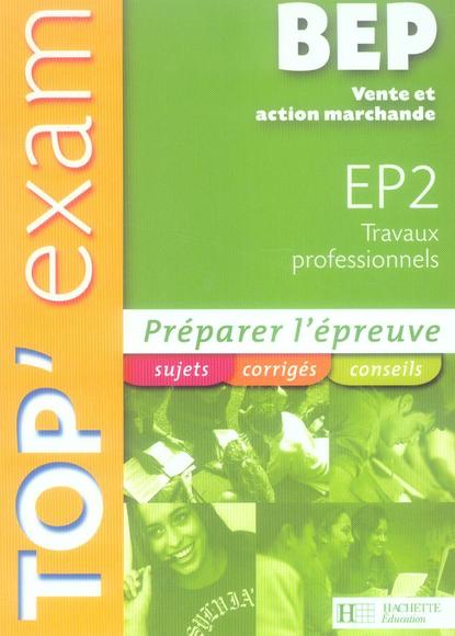TOP'EXAM : travaux professionnels ; épreuve 2 ; BEP vente et action marchande