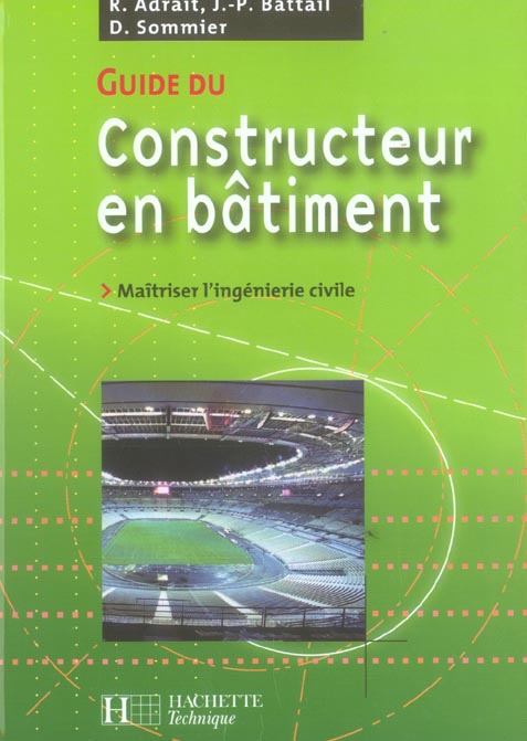 Guide du constructeur en batiment ; maitriser l'ingenierie civile