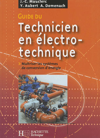 Guide du technicien en electrotechnique - livre eleve - ed.2007 - maitriser les systemes de conversi