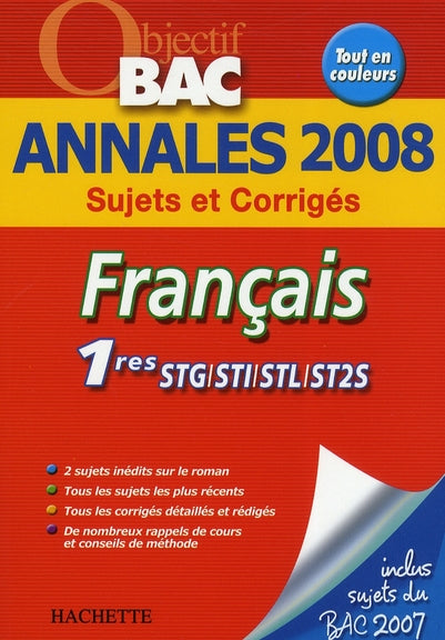 Objectif bac : français ; 1ères stg/sti/stl/sms ; annales 2008 sujets et corrigés