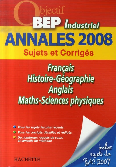 Français, histoire-géographie, anglais, mathématiques, sciences physiques ; annales 2008 bep industriel sujets et corrigés