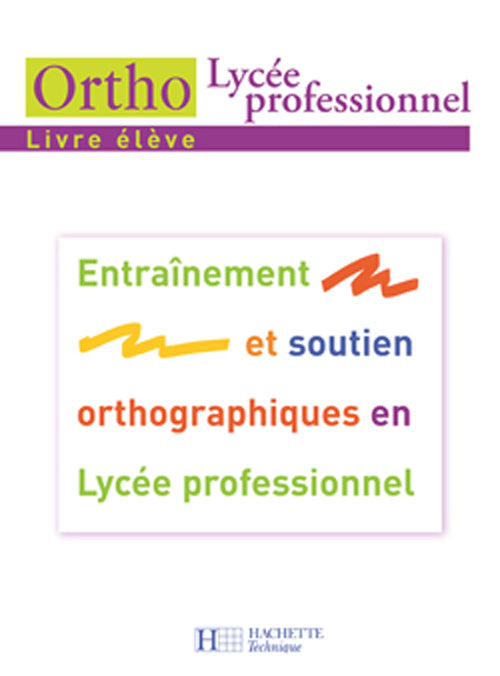 Français ; entraînement et soutien orthographiques en lycée professionnel ; CAP/BEP/Bac pro ; livre de l'élève (edition 2007)