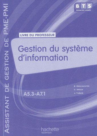 Gestion du systeme d'information ; BTS assistant de gestion de PME-PMI 1ère année ; A5.3-A7.1 ; livre du professeur
