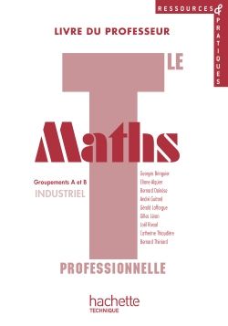 RESSOURCES & PRATIQUES : maths ; terminale professionnelle ; groupements a et b industriel ; livre du professeur