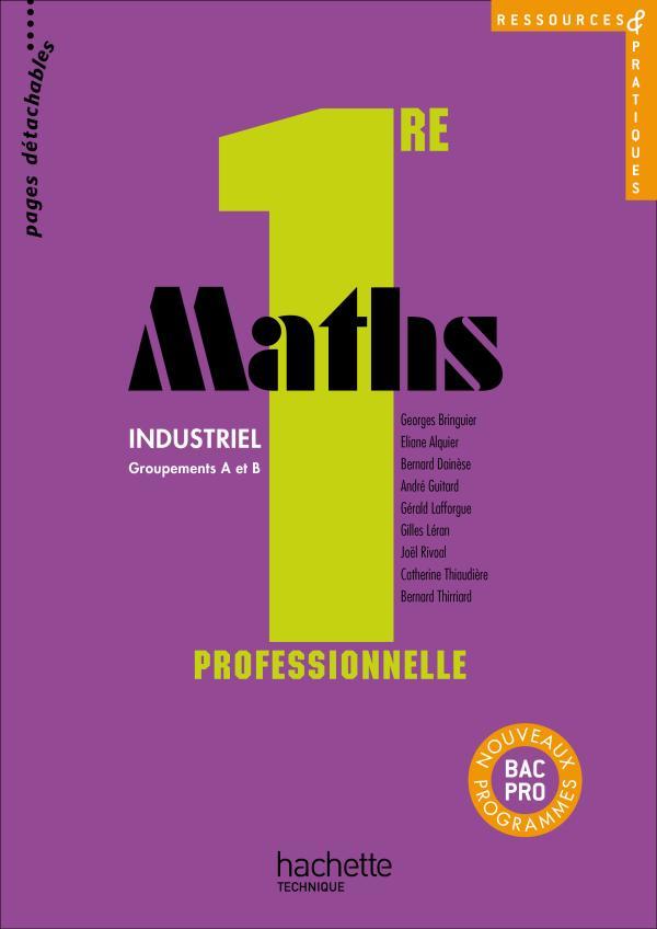RESSOURCES & PRATIQUES : mathématiques ; 1ère professionnelle bac pro ; groupements A et B industriel ; livre de l'élève (édition 2010)