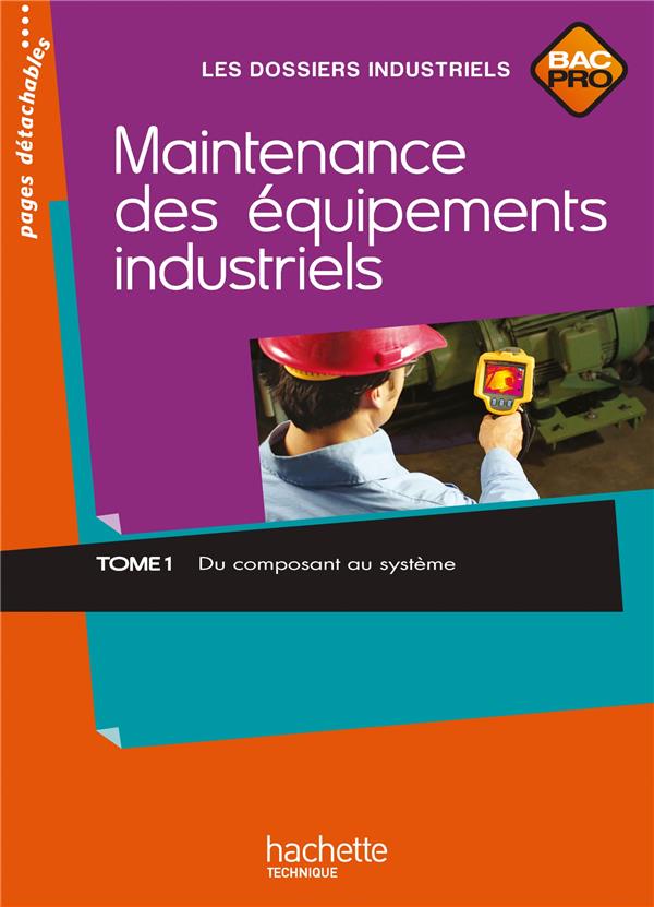 Maintenance équipements industriels Tome 1 ; bac pro ; livre de l'élève