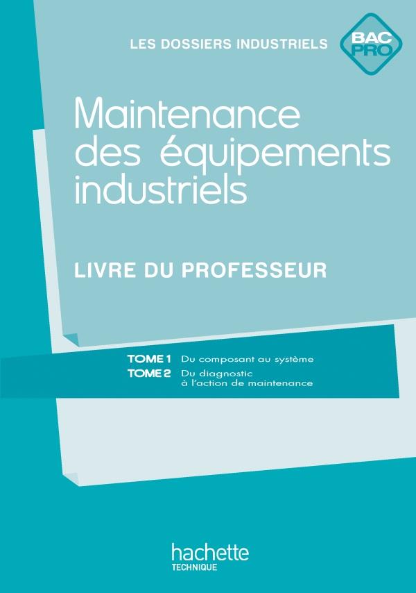 Maintenance équipements indus ; bac pro ; livre du professeur