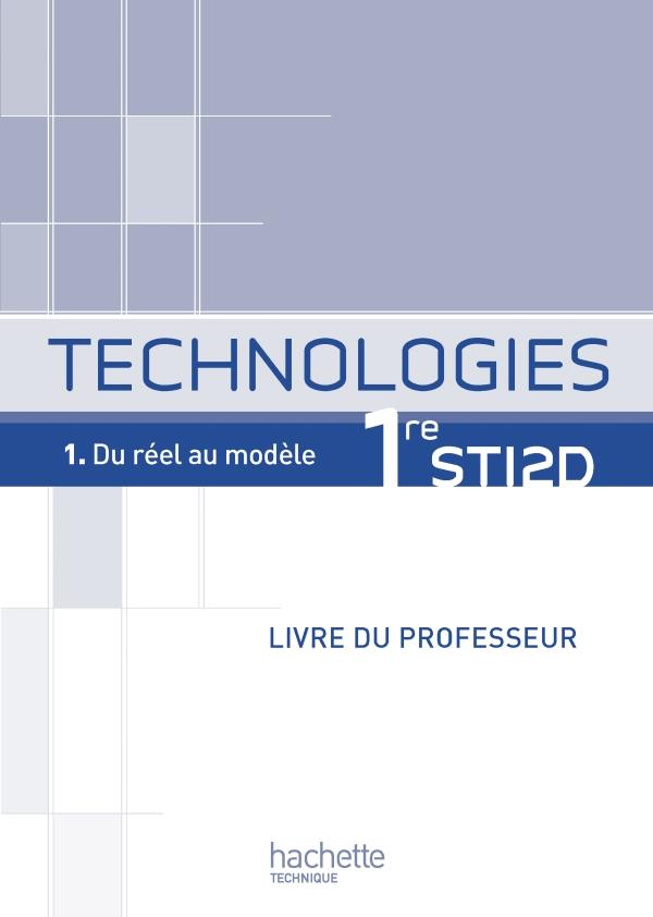 Technologie 1ère STI 2D ; Tome 1 du réel au modèle ; livre du professeur (édition 2011)