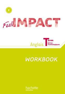 FULL IMPACT : anglais ; terminales séries technologiques ; workbook