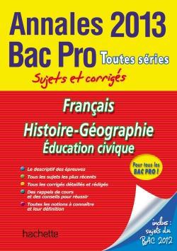 Annales bac ; sujets et corrigés : français ; histoire-géographie ; éducation civique ; bac pro toutes séries (édition 2013)