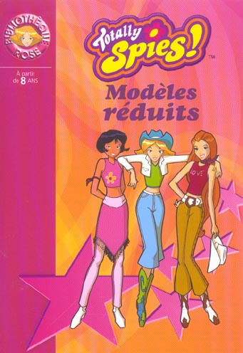 Totally spies Tome 5 ; modèles réduits