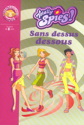 Totally spies Tome 8 ; sans dessus dessous
