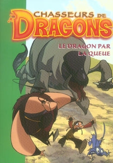 Chasseurs de dragons Tome 5 ; le dragon par la queue