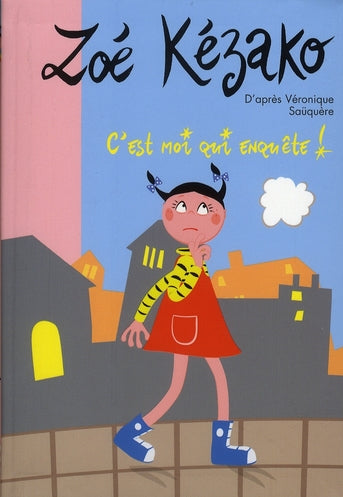 Zoé Kézako Tome 5 ; c'est moi qui enquête !